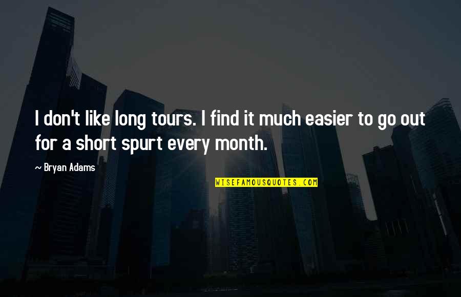 Mooten Quotes By Bryan Adams: I don't like long tours. I find it Mooten Quotes By Bryan Adams: I don't like long tours. I find it