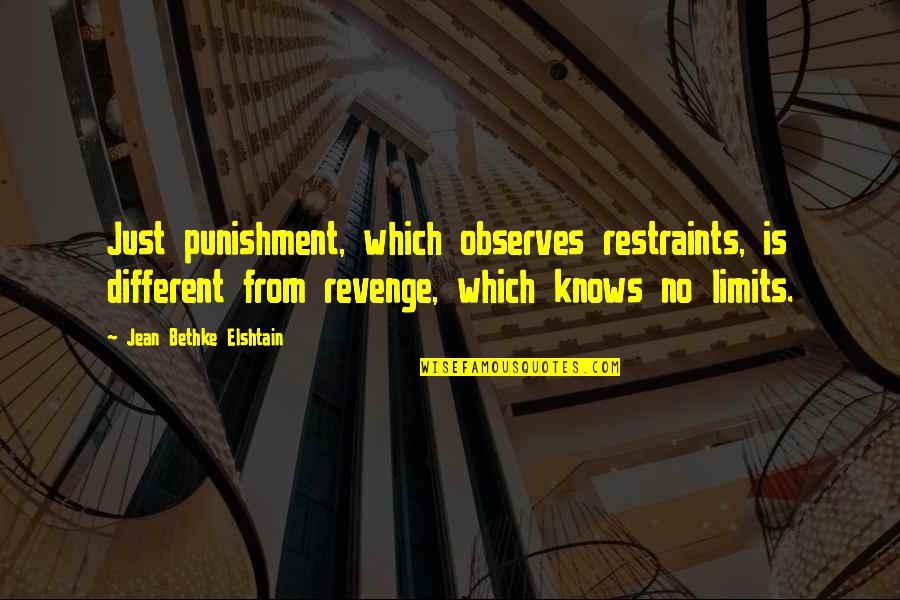 Mooten Quotes By Jean Bethke Elshtain: Just punishment, which observes restraints, is different from Mooten Quotes By Jean Bethke Elshtain: Just punishment, which observes restraints, is different from