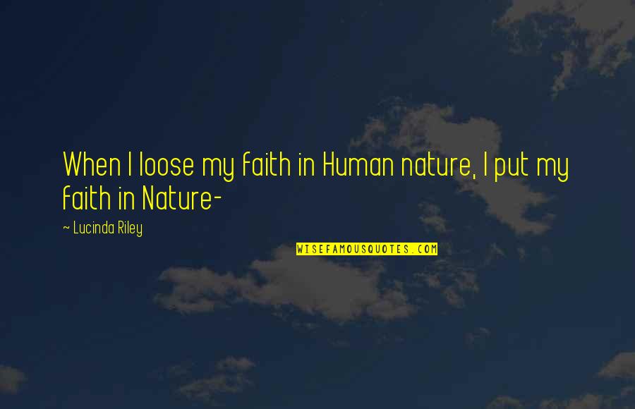 Mootennis Quotes By Lucinda Riley: When I loose my faith in Human nature, Mootennis Quotes By Lucinda Riley: When I loose my faith in Human nature,