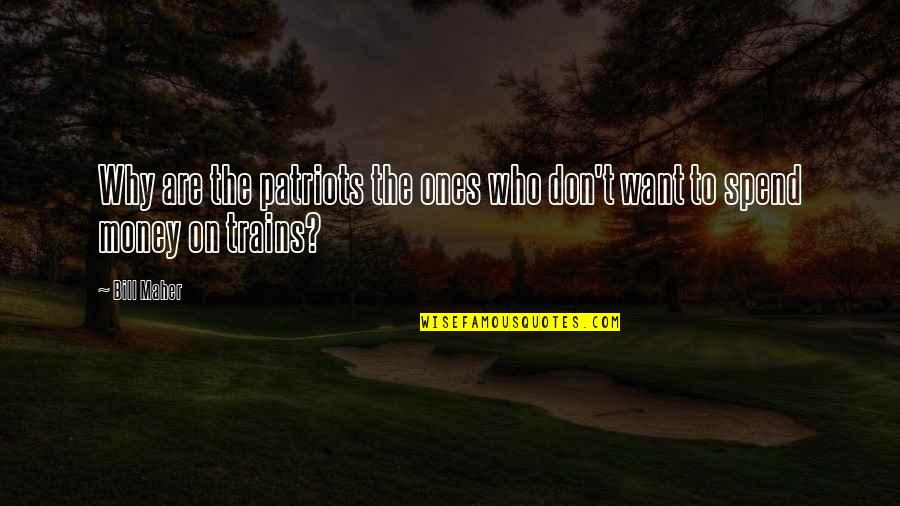Moots Bicycles Quotes By Bill Maher: Why are the patriots the ones who don't