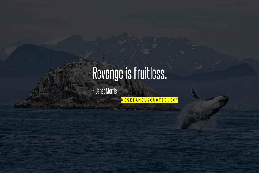 Moots Cycles Quotes By Janet Morris: Revenge is fruitless. Moots Cycles Quotes By Janet Morris: Revenge is fruitless.