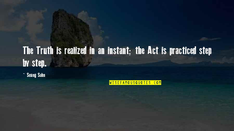 Moots Vamoots Quotes By Seung Sahn: The Truth is realized in an instant; the
