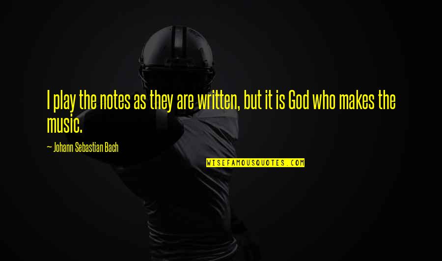 Mootw Military Quotes By Johann Sebastian Bach: I play the notes as they are written,