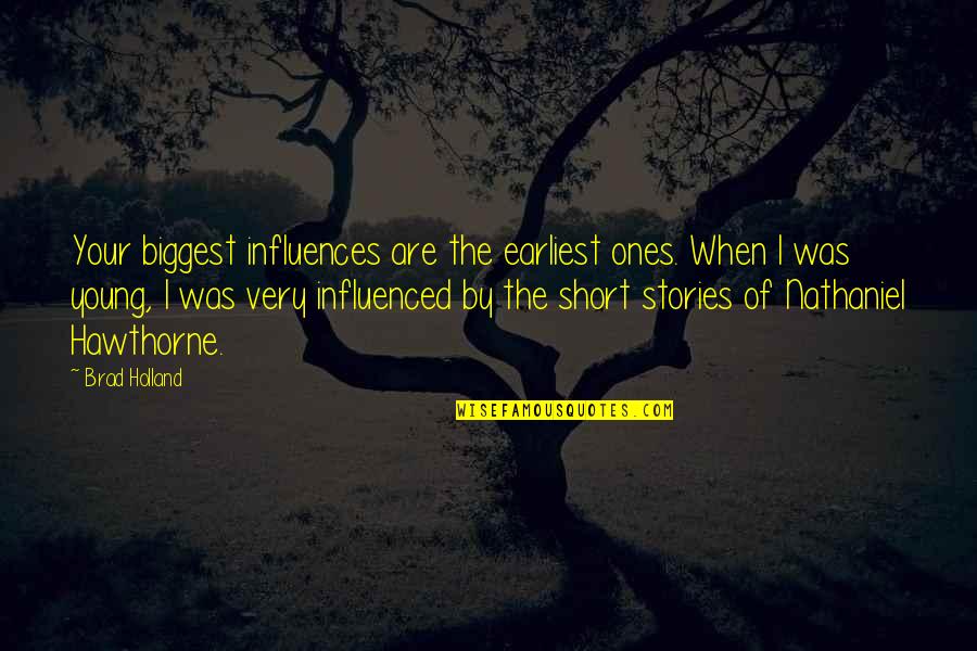 Mootwa Quotes By Brad Holland: Your biggest influences are the earliest ones. When Mootwa Quotes By Brad Holland: Your biggest influences are the earliest ones. When