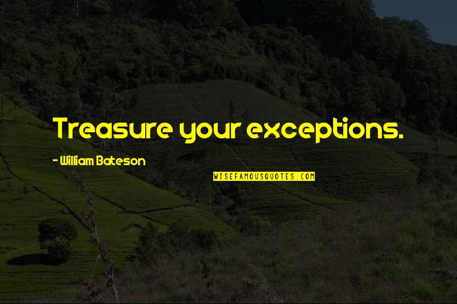 Mooty Aikman Quotes By William Bateson: Treasure your exceptions.