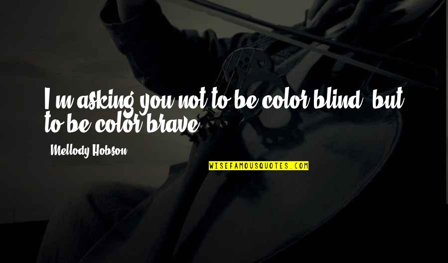 Mooty And Associates Quotes By Mellody Hobson: I'm asking you not to be color blind, Mooty And Associates Quotes By Mellody Hobson: I'm asking you not to be color blind,