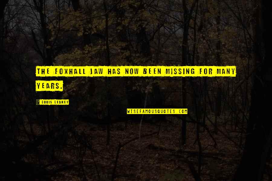 Mooty Fool Quotes By Louis Leakey: The Foxhall jaw has now been missing for Mooty Fool Quotes By Louis Leakey: The Foxhall jaw has now been missing for