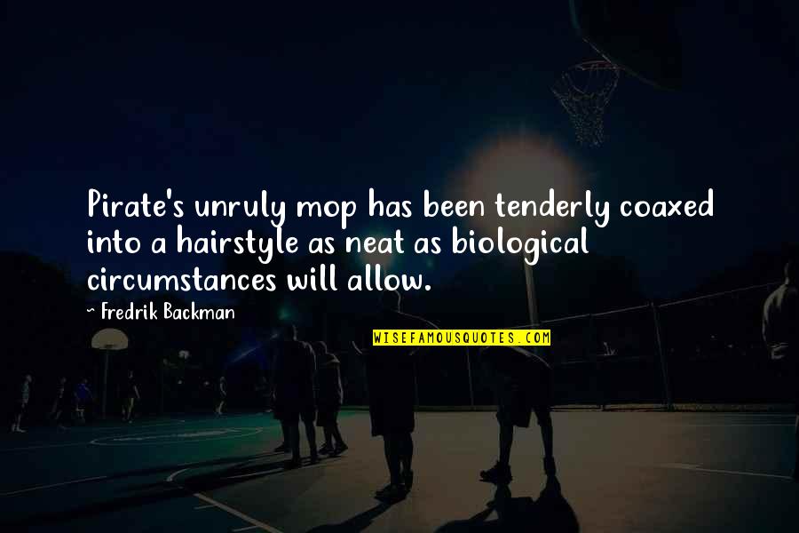 Mop Quotes By Fredrik Backman: Pirate's unruly mop has been tenderly coaxed into Mop Quotes By Fredrik Backman: Pirate's unruly mop has been tenderly coaxed into