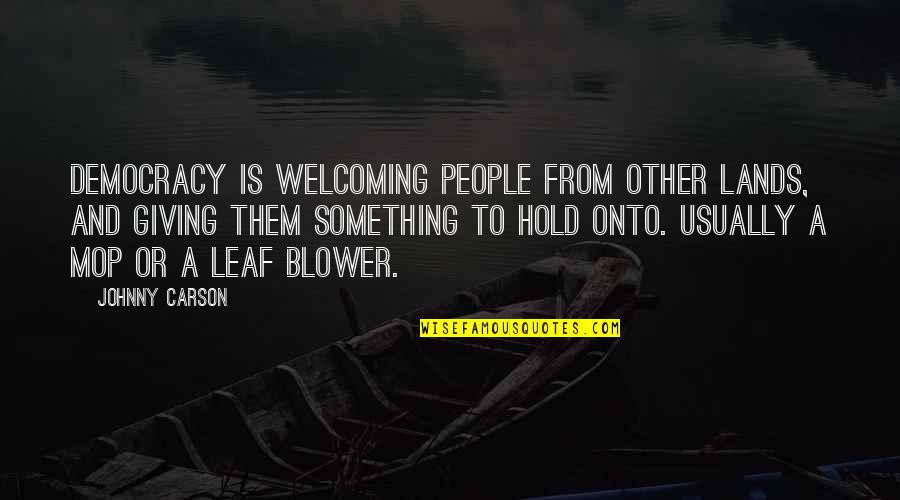 Mop Quotes By Johnny Carson: Democracy is welcoming people from other lands, and Mop Quotes By Johnny Carson: Democracy is welcoming people from other lands, and