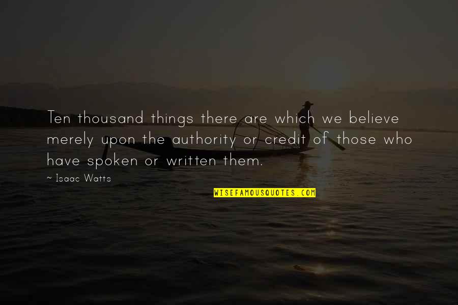 Mopatis Quotes By Isaac Watts: Ten thousand things there are which we believe