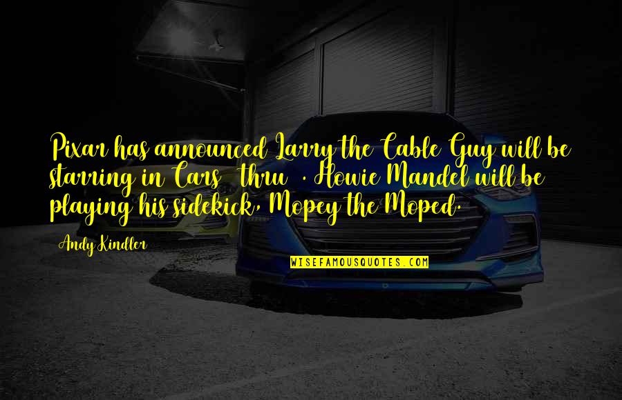Mopeds Quotes By Andy Kindler: Pixar has announced Larry the Cable Guy will
