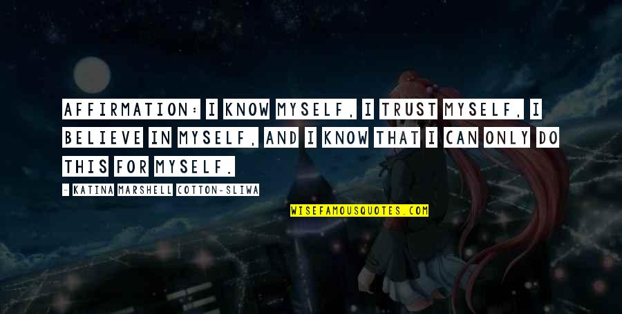 Mopeds Scooters Quotes By Katina Marshell Cotton-Sliwa: Affirmation: I know myself, I trust myself, I Mopeds Scooters Quotes By Katina Marshell Cotton-Sliwa: Affirmation: I know myself, I trust myself, I