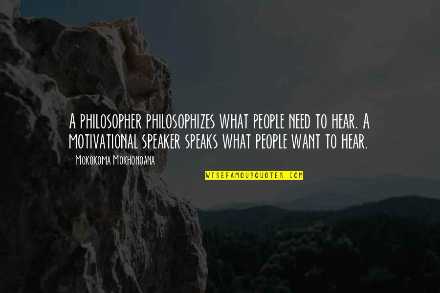 Mopin Quotes By Mokokoma Mokhonoana: A philosopher philosophizes what people need to hear.