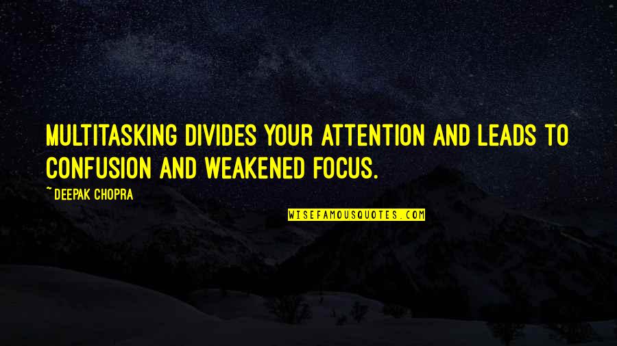 Moping Around Quotes By Deepak Chopra: Multitasking divides your attention and leads to confusion