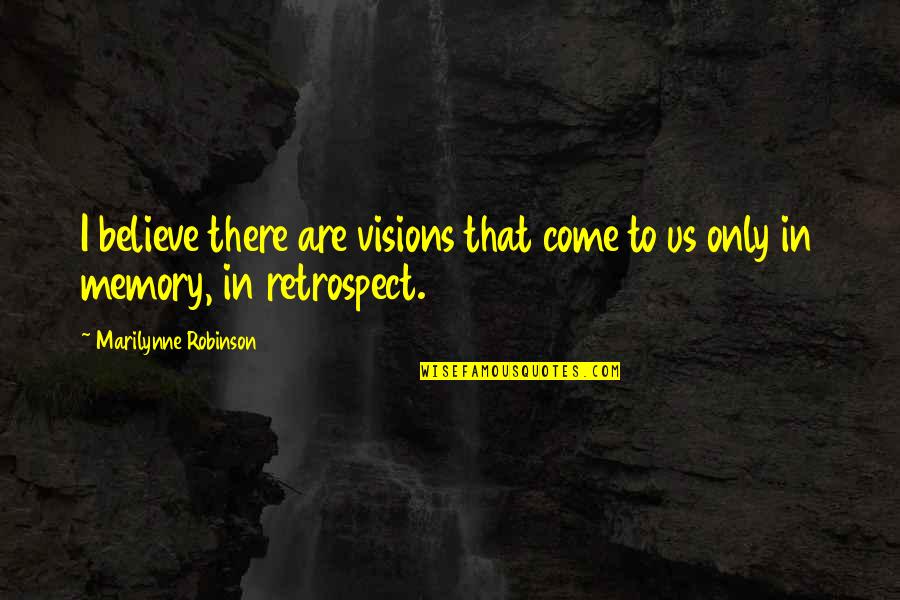 Mopita Frying Quotes By Marilynne Robinson: I believe there are visions that come to