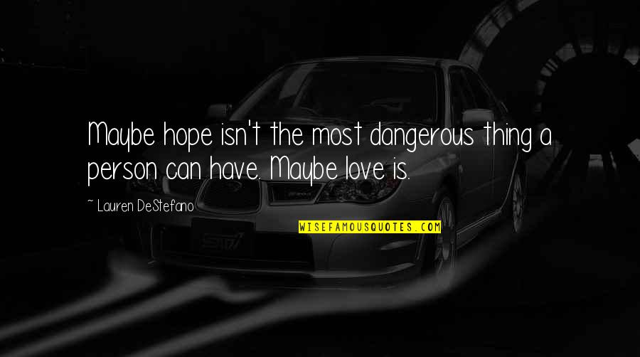Mopower Quotes By Lauren DeStefano: Maybe hope isn't the most dangerous thing a Mopower Quotes By Lauren DeStefano: Maybe hope isn't the most dangerous thing a