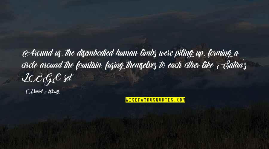 Moppet Secret Quotes By David Wong: Around us, the disembodied human limbs were piling Moppet Secret Quotes By David Wong: Around us, the disembodied human limbs were piling