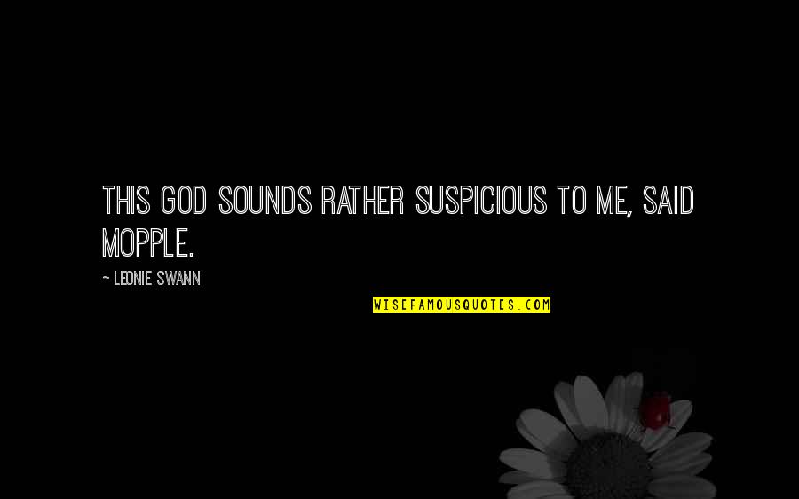 Mopple Quotes By Leonie Swann: This God sounds rather suspicious to me, said