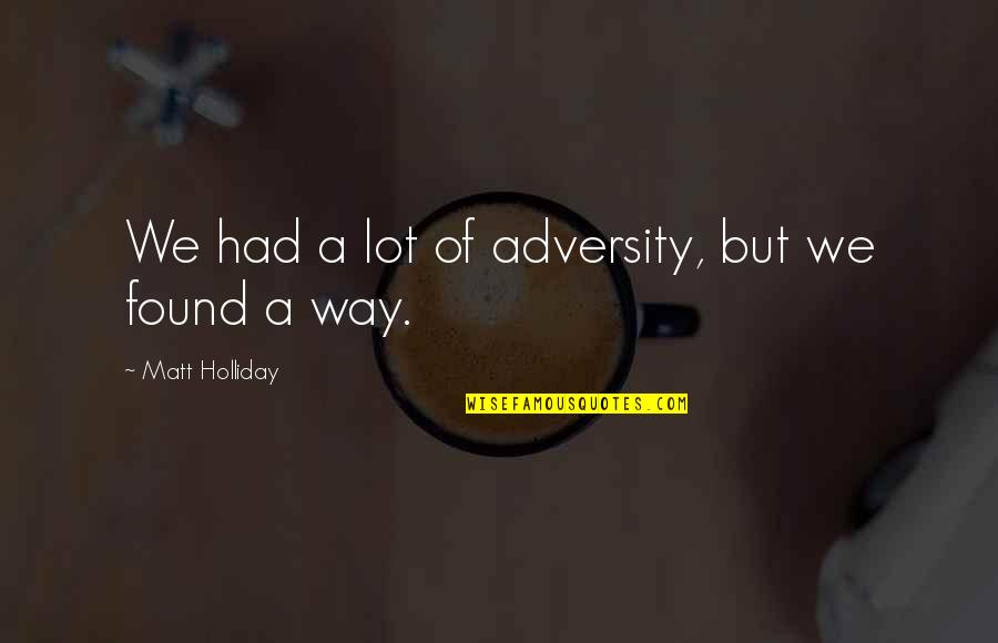 Moqueta In English Quotes By Matt Holliday: We had a lot of adversity, but we