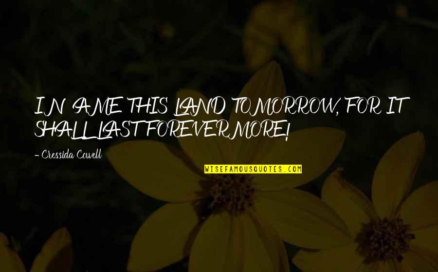 Moquetero Quotes By Cressida Cowell: I NAME THIS LAND TOMORROW, FOR IT SHALL Moquetero Quotes By Cressida Cowell: I NAME THIS LAND TOMORROW, FOR IT SHALL