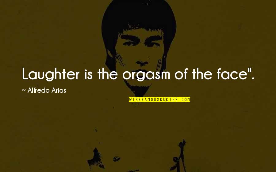 Moqueur Oiseau Quotes By Alfredo Arias: Laughter is the orgasm of the face". Moqueur Oiseau Quotes By Alfredo Arias: Laughter is the orgasm of the face".