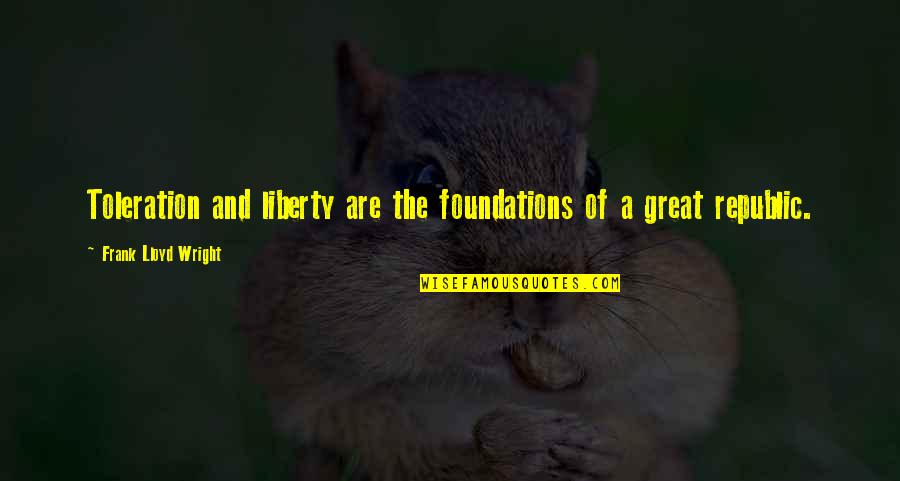 Mor Og Datter Quotes By Frank Lloyd Wright: Toleration and liberty are the foundations of a Mor Og Datter Quotes By Frank Lloyd Wright: Toleration and liberty are the foundations of a