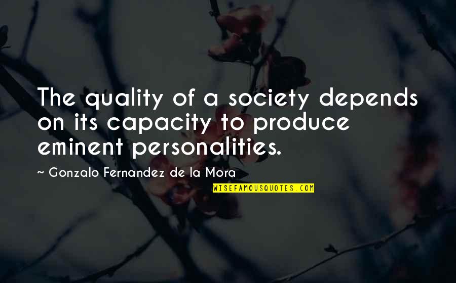 Mora Quotes By Gonzalo Fernandez De La Mora: The quality of a society depends on its