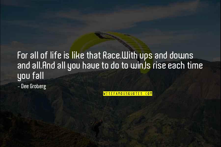 Moraal Betekenis Quotes By Dee Groberg: For all of life is like that Race.With
