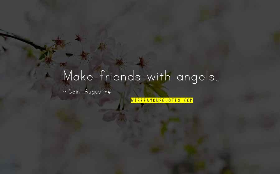 Moraal Verhaal Quotes By Saint Augustine: Make friends with angels. Moraal Verhaal Quotes By Saint Augustine: Make friends with angels.
