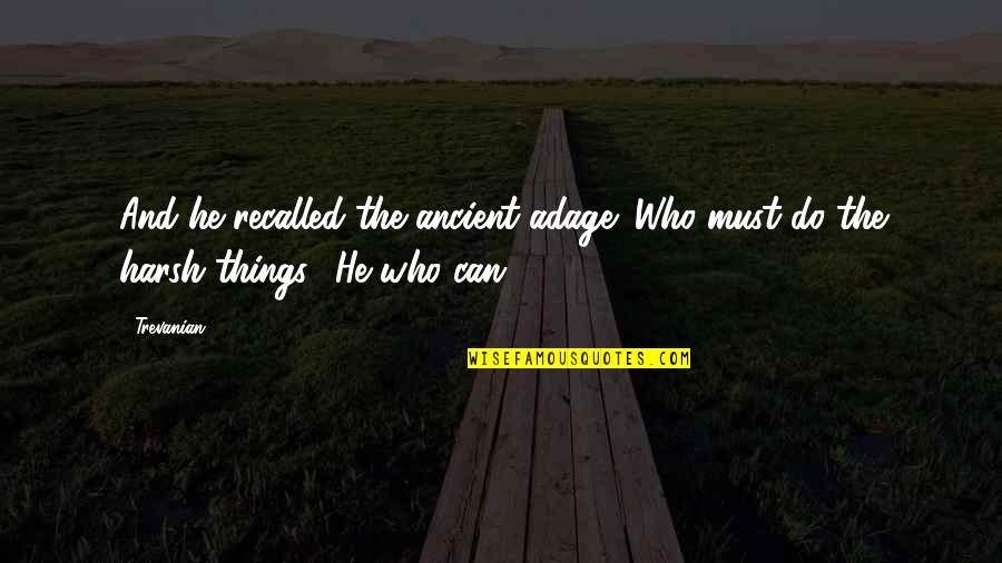 Moraal Verhaal Quotes By Trevanian: And he recalled the ancient adage: Who must