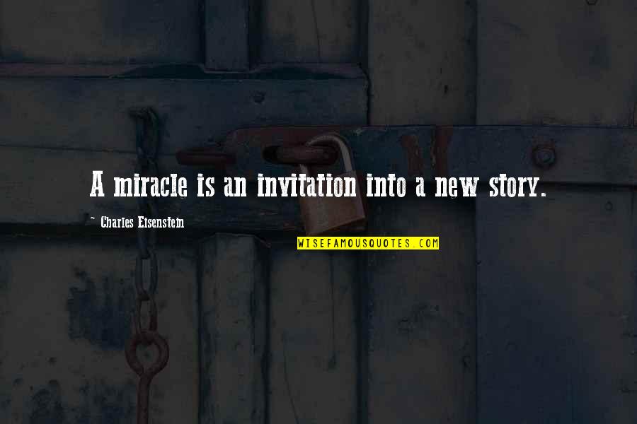 Morabitos Hudson Quotes By Charles Eisenstein: A miracle is an invitation into a new