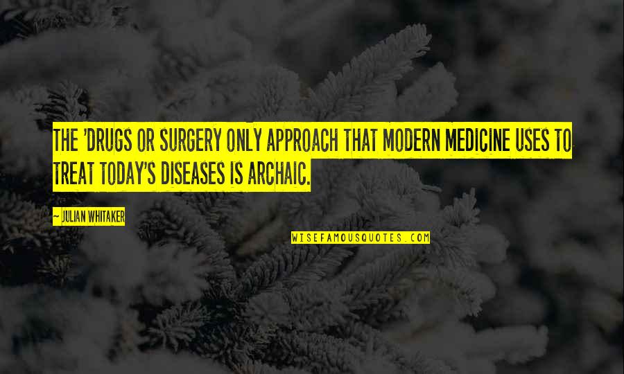 Moradabad Quotes By Julian Whitaker: The 'drugs or surgery only approach that modern