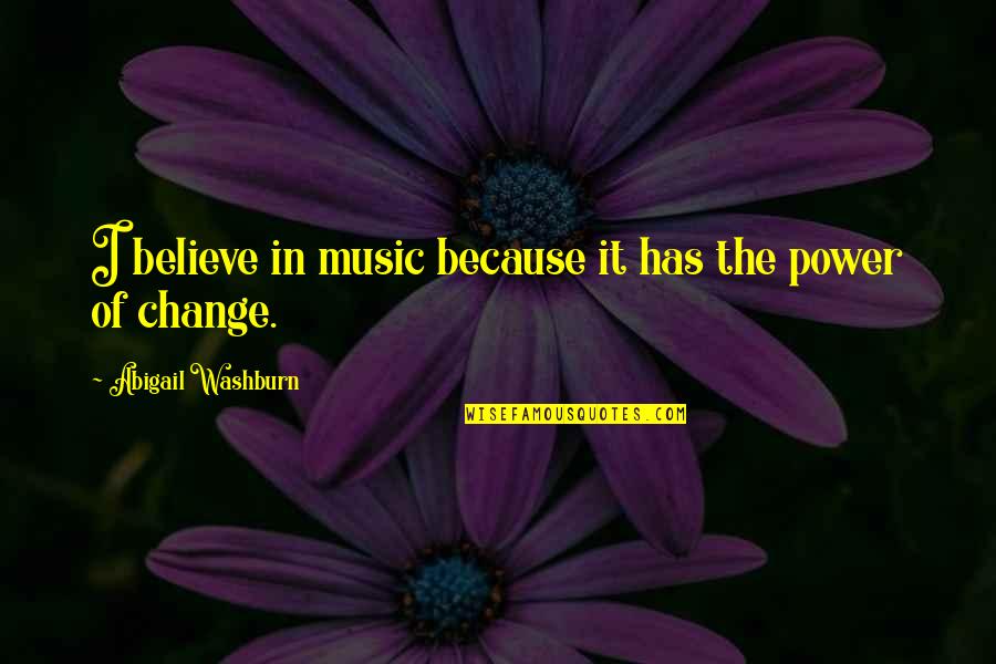 Moradas Ctt Quotes By Abigail Washburn: I believe in music because it has the Moradas Ctt Quotes By Abigail Washburn: I believe in music because it has the