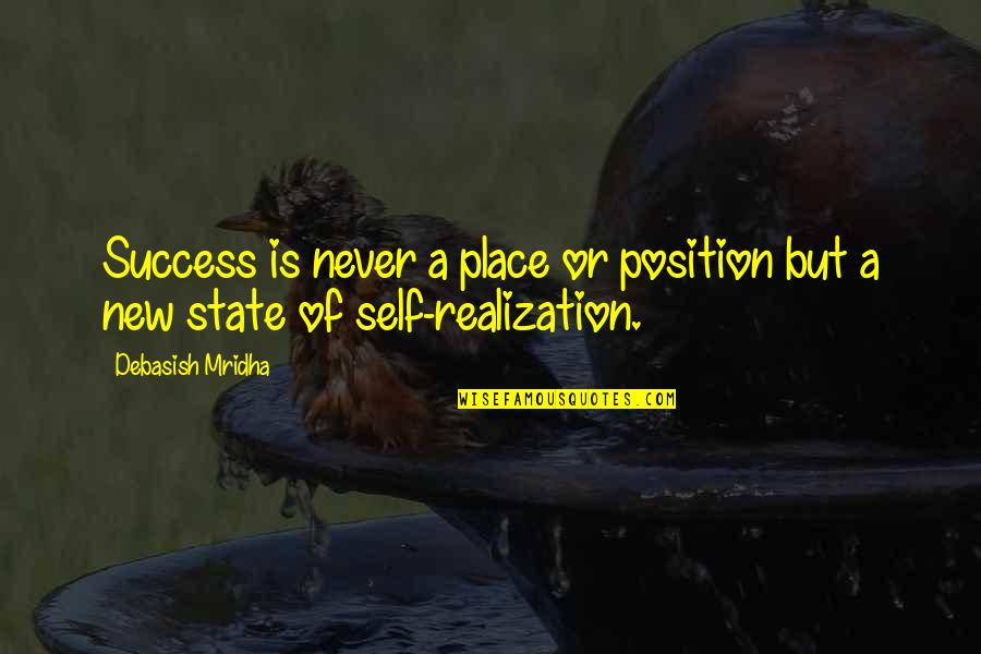 Moradin Quotes By Debasish Mridha: Success is never a place or position but