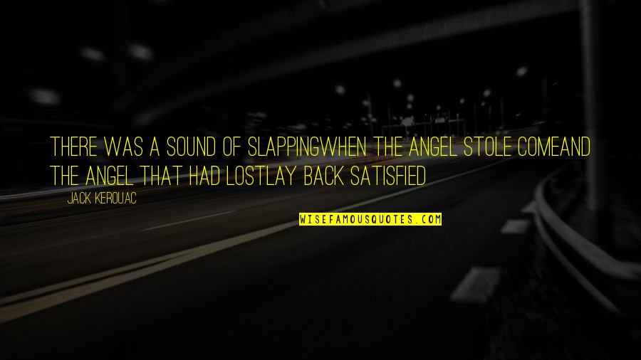 Moradins Blessing Quotes By Jack Kerouac: There was a sound of slappingWhen the angel Moradins Blessing Quotes By Jack Kerouac: There was a sound of slappingWhen the angel