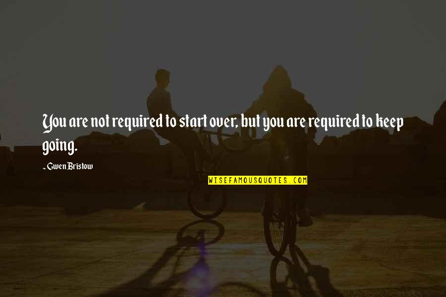 Morador De Rua Quotes By Gwen Bristow: You are not required to start over, but