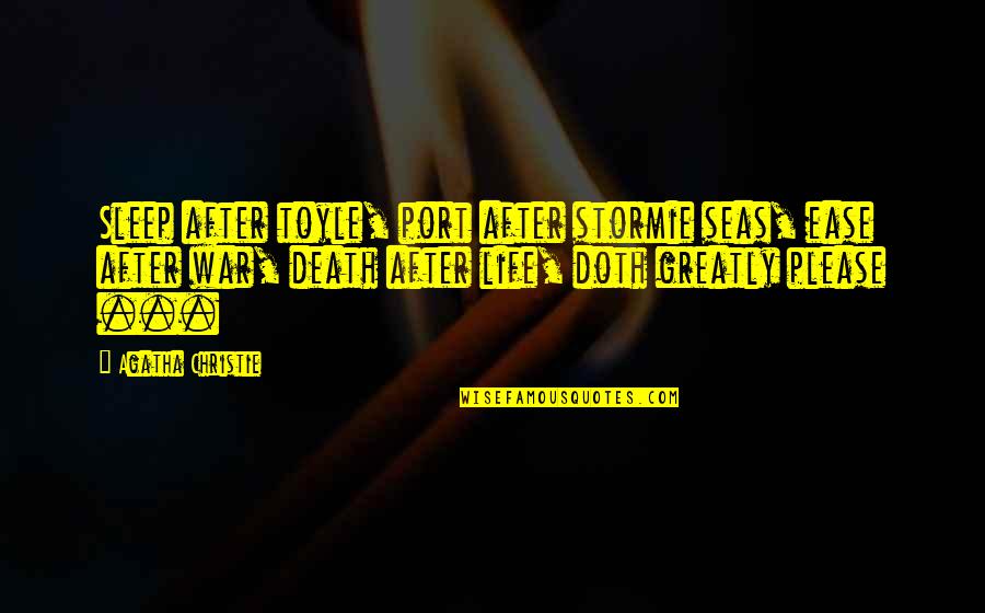 Moradores De Queimados Quotes By Agatha Christie: Sleep after toyle, port after stormie seas, ease Moradores De Queimados Quotes By Agatha Christie: Sleep after toyle, port after stormie seas, ease