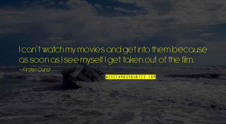 Morados In English Quotes By Kirsten Dunst: I can't watch my movies and get into