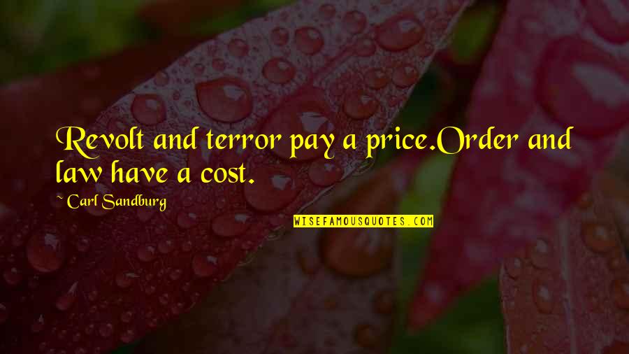 Moradzadeh Dr Quotes By Carl Sandburg: Revolt and terror pay a price.Order and law Moradzadeh Dr Quotes By Carl Sandburg: Revolt and terror pay a price.Order and law