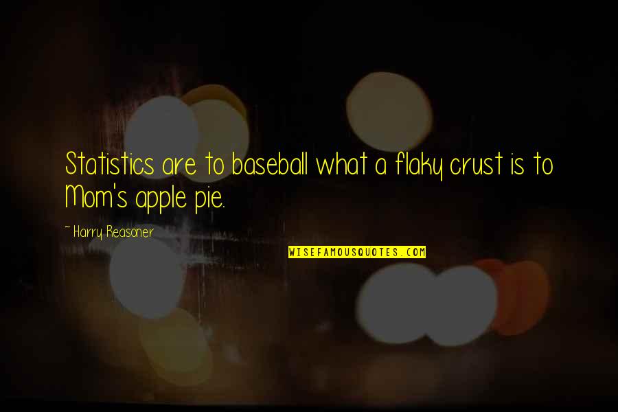 Moraea Iridioides Quotes By Harry Reasoner: Statistics are to baseball what a flaky crust