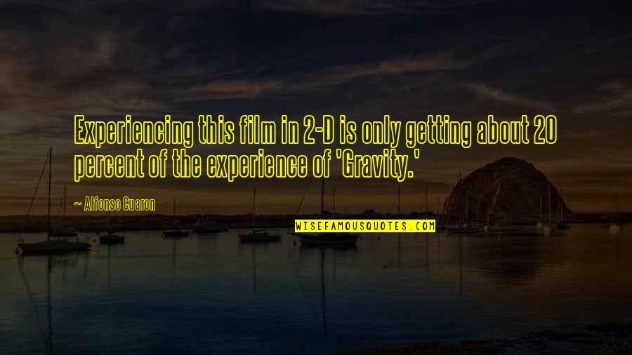 Moraes Cassidy Quotes By Alfonso Cuaron: Experiencing this film in 2-D is only getting