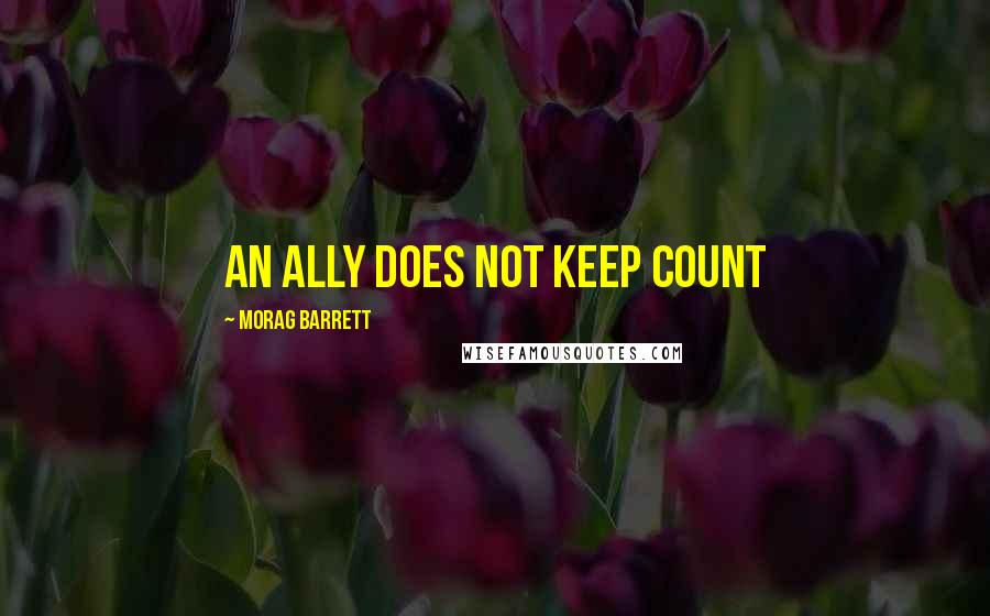 Morag Barrett quotes: An Ally does not keep count