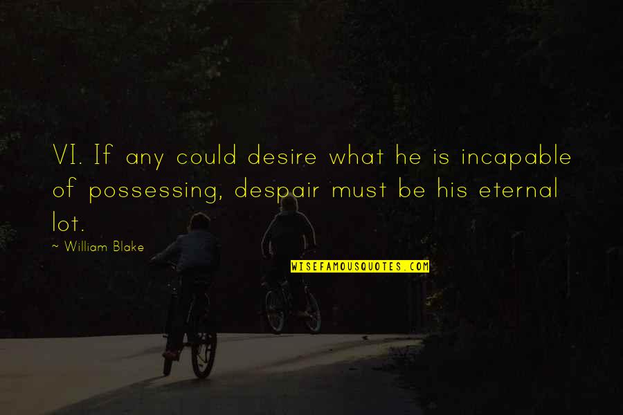 Morago Ngidi Quotes By William Blake: VI. If any could desire what he is Morago Ngidi Quotes By William Blake: VI. If any could desire what he is