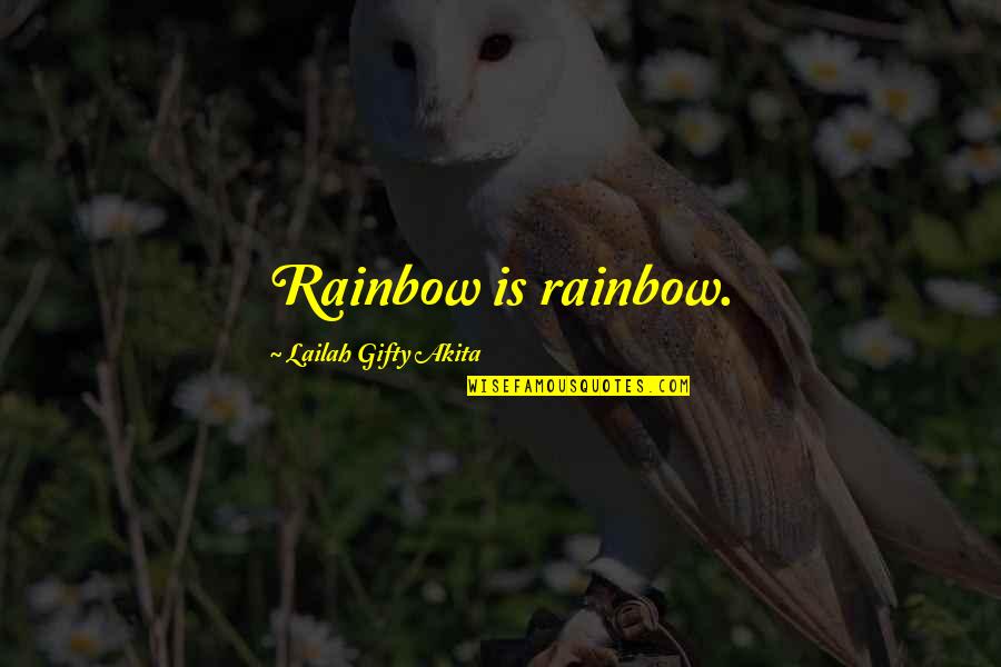 Moragos Quotes By Lailah Gifty Akita: Rainbow is rainbow. Moragos Quotes By Lailah Gifty Akita: Rainbow is rainbow.