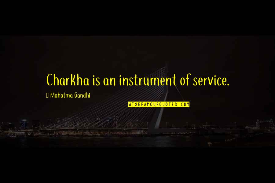 Moragues Propiedades Quotes By Mahatma Gandhi: Charkha is an instrument of service. Moragues Propiedades Quotes By Mahatma Gandhi: Charkha is an instrument of service.