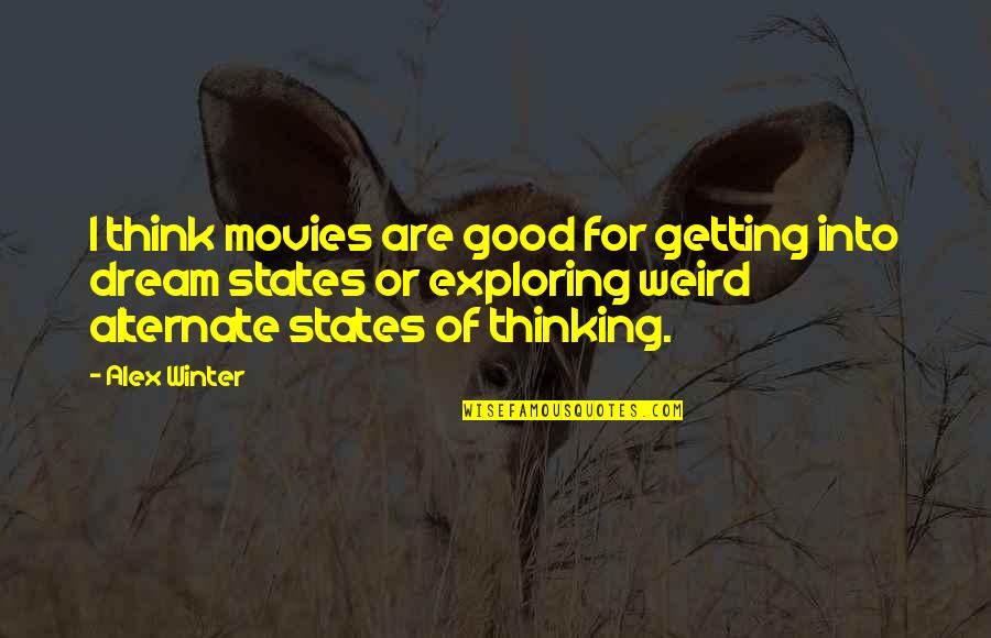 Moraima Oyola Quotes By Alex Winter: I think movies are good for getting into