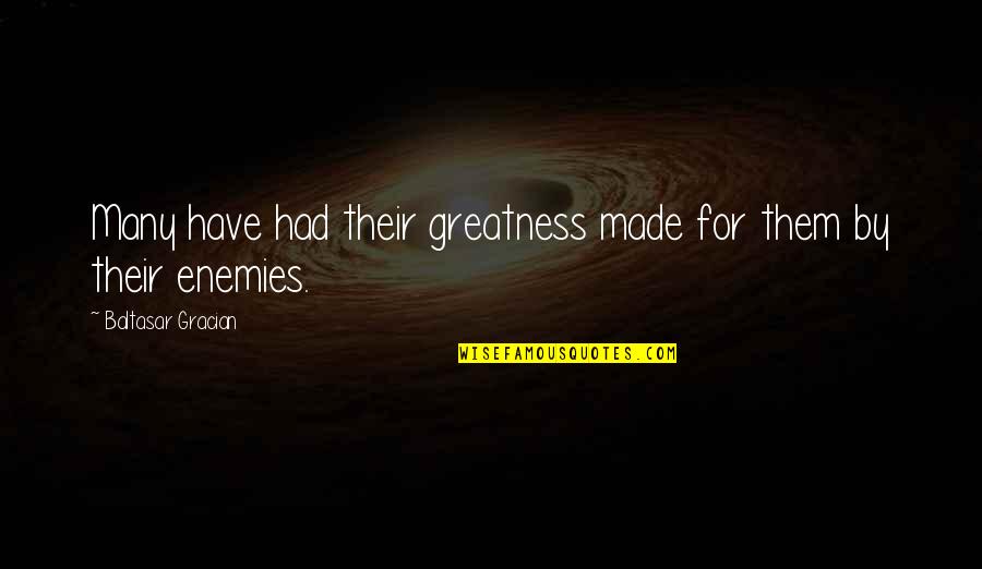 Moraima Oyola Quotes By Baltasar Gracian: Many have had their greatness made for them