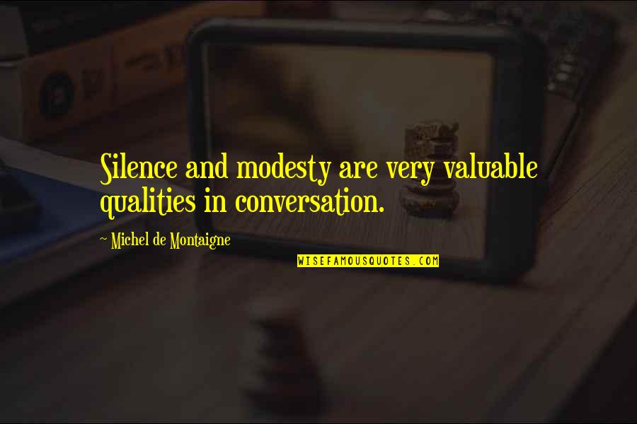 Moraine Valley Quotes By Michel De Montaigne: Silence and modesty are very valuable qualities in