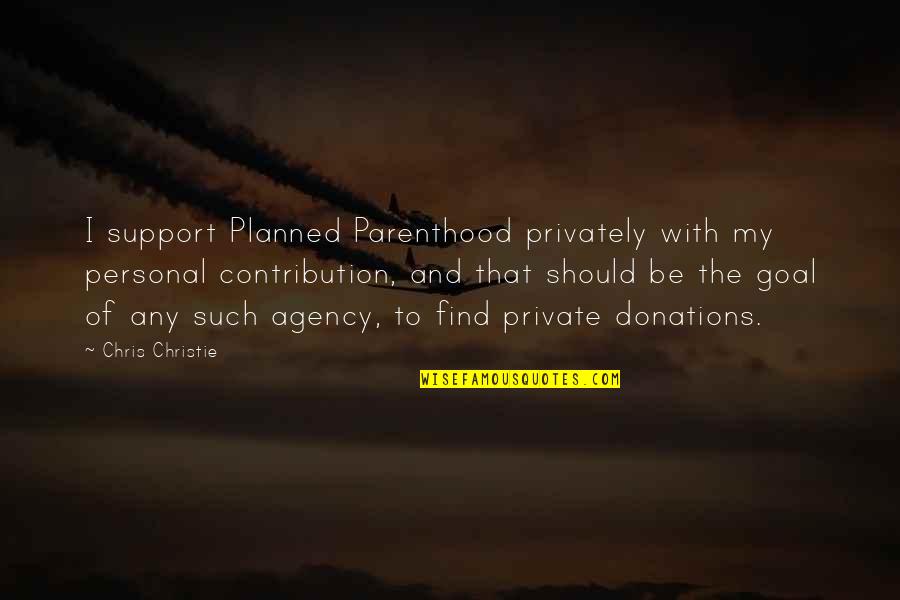 Moraitis Raimondi Quotes By Chris Christie: I support Planned Parenthood privately with my personal