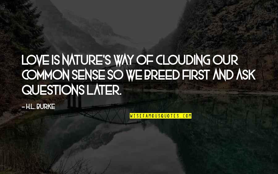 Moraki Box Quotes By H.L. Burke: Love is nature's way of clouding our common Moraki Box Quotes By H.L. Burke: Love is nature's way of clouding our common